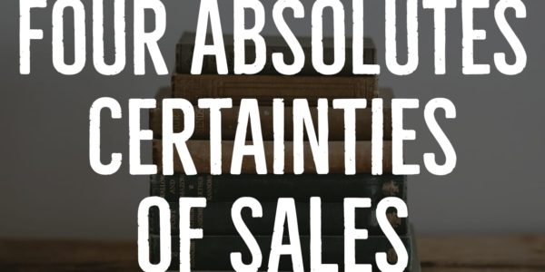 Four Absolutes Certainties of Sales